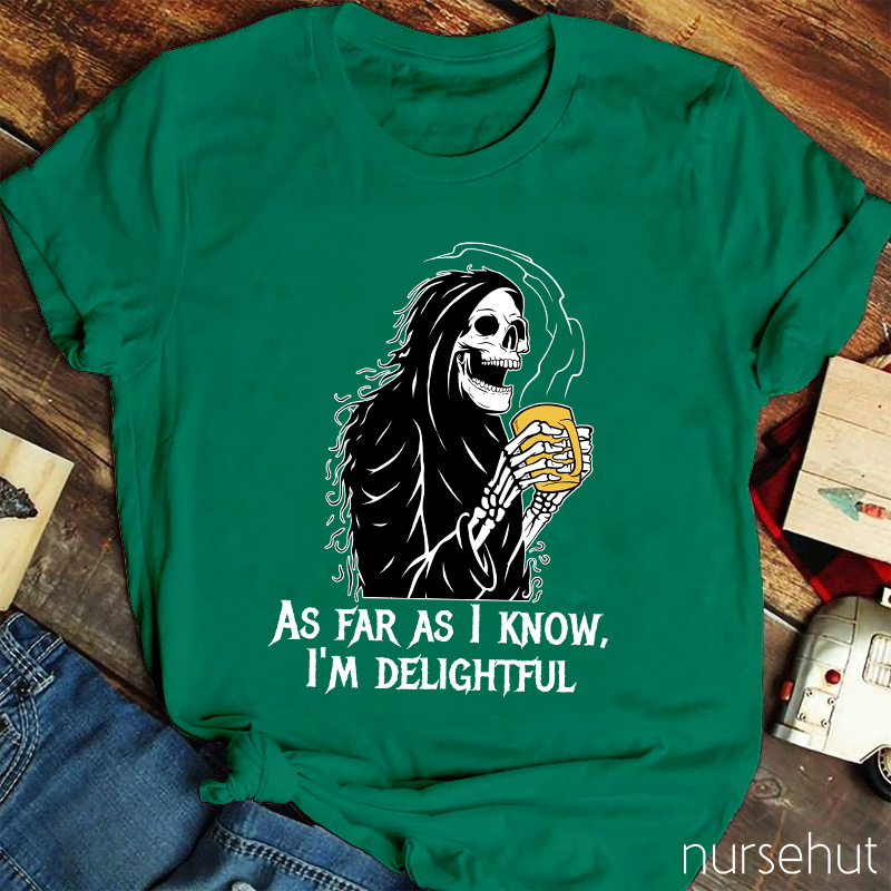 As Far As I Know I'm Delightful  Nurse T-Shirt