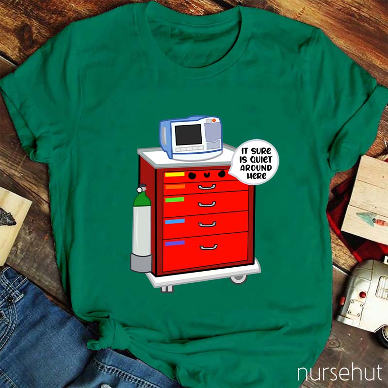 It Sure Is Quiet Around Here Nurse T-Shirt