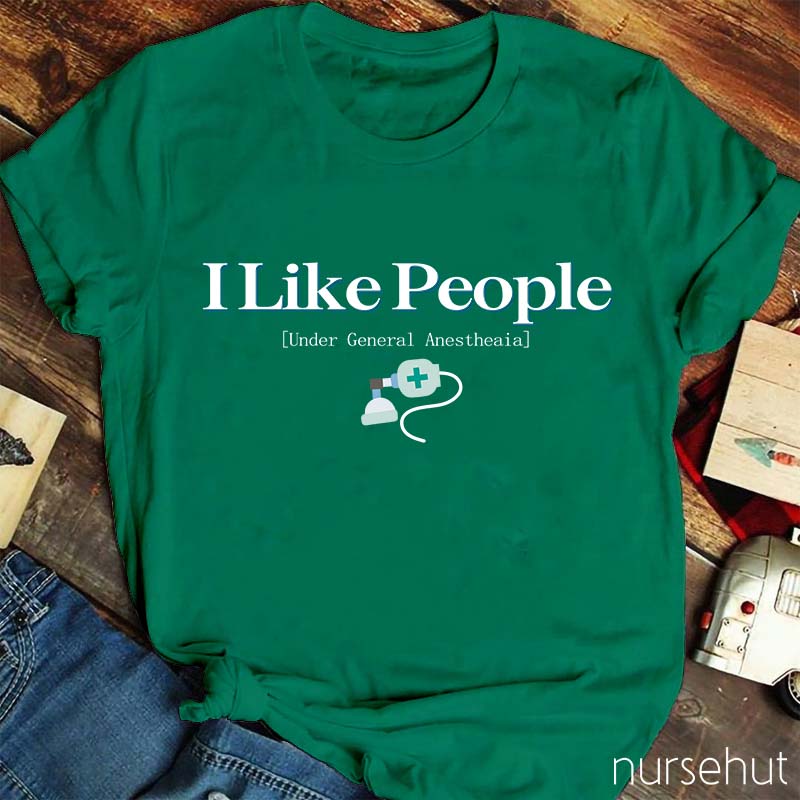 I Like People Under General Anesthesia Nurse T-Shirt