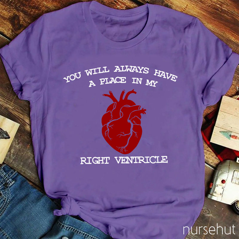 You Will Always Have A Place In My Right Ventricle Nurse T-Shirt
