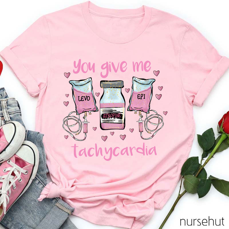 You Give Me Tachycardia LEVO ATROPINE EPI Nurse T-Shirt