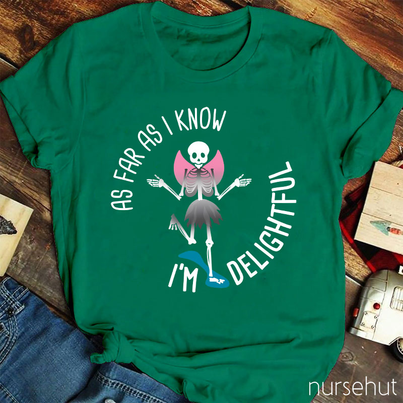 I'm Delightful As Far As I Know Nurse T-Shirt