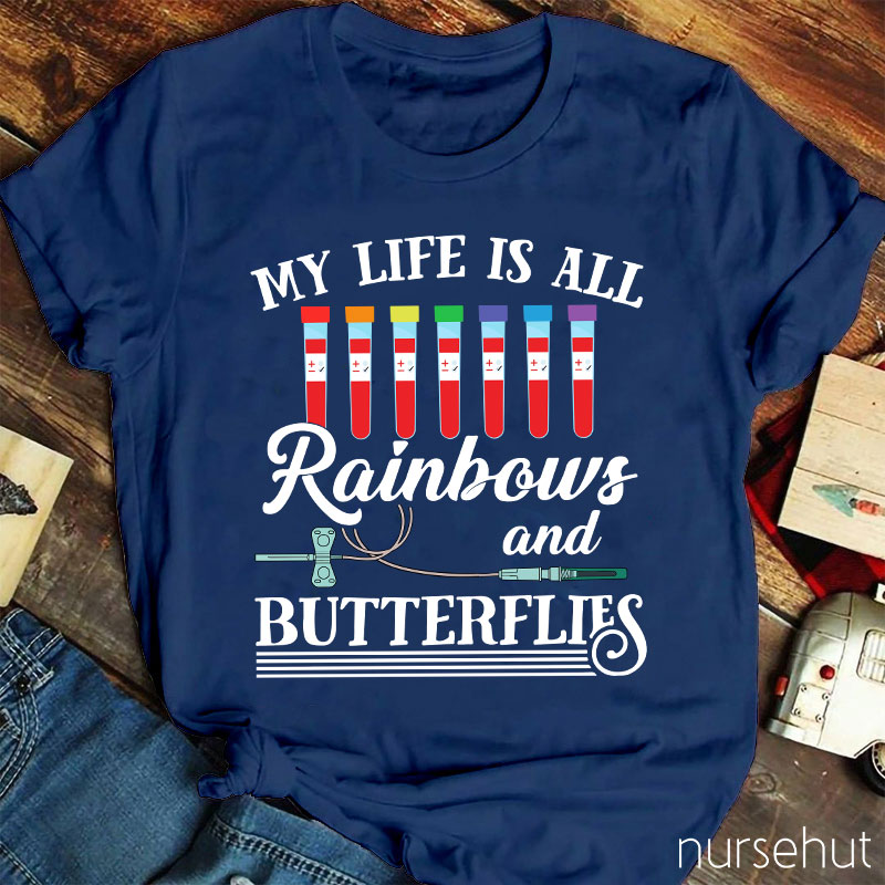 My Life Is All Rainbows And Butterflies Nurse T-Shirt