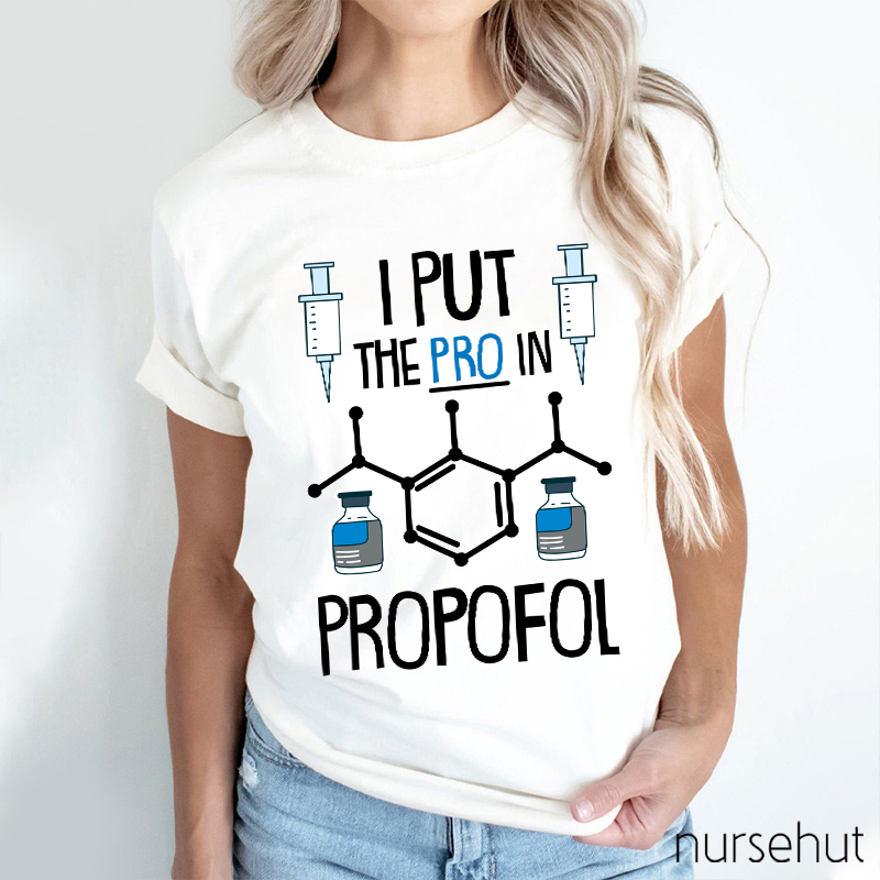 I Put The PRO In Propofol Nurse T-Shirt
