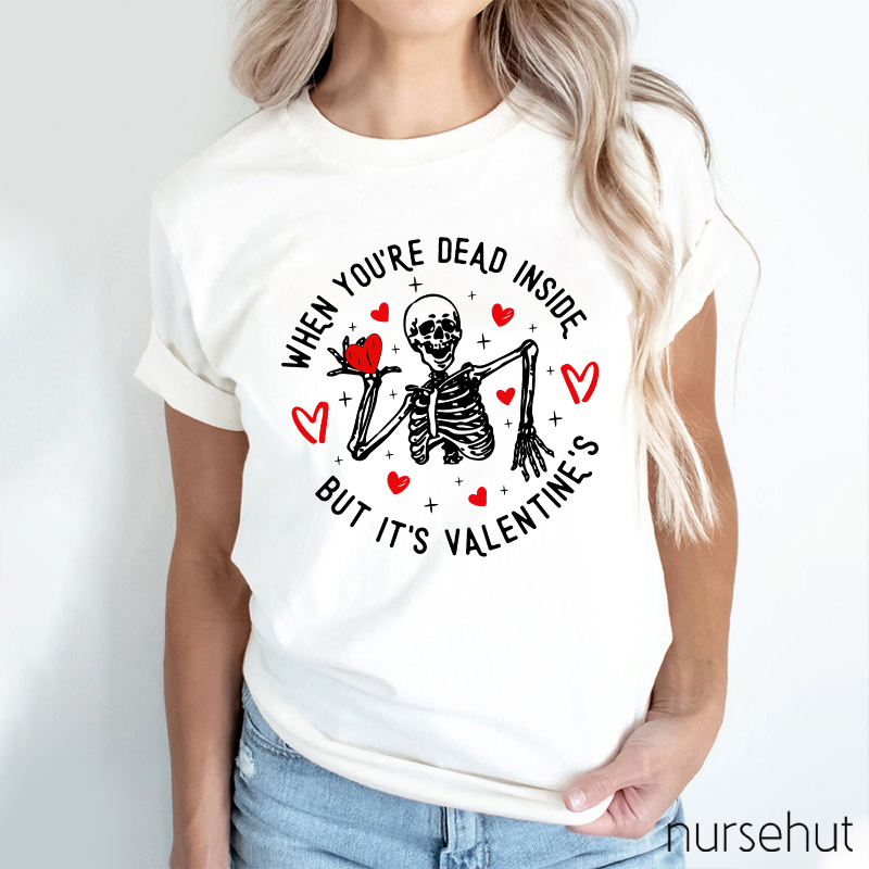 When You're Dead Inside But It's Valentine's Nurse T-Shirt