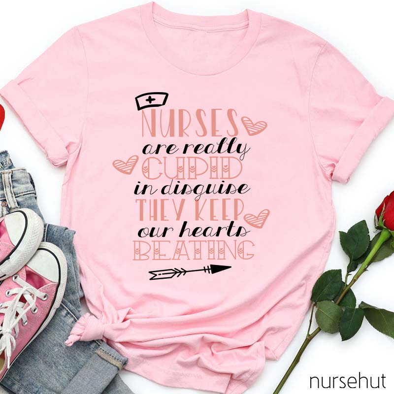 Nurse Are Really Cupid In Disguise They Keep Our Hearts Beating Nurse T-Shirt