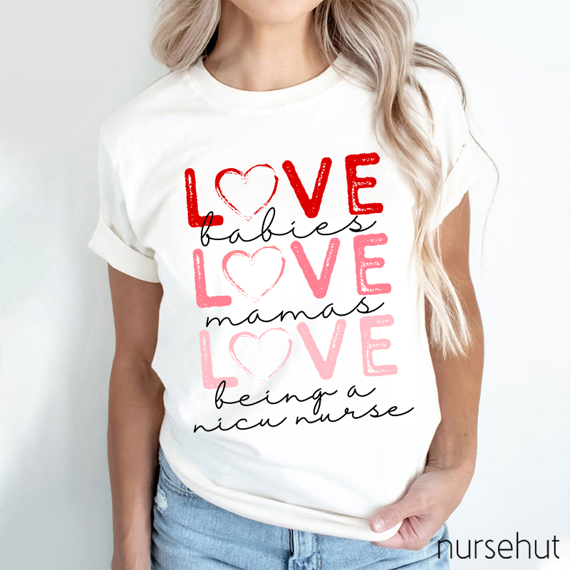 Love Babies Love Mamas Love Being A NICU Nurse T-Shirt
