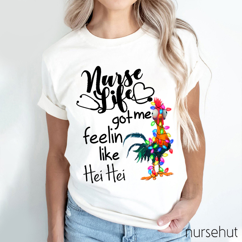 Nurse Life Got Me Feelin Like Hei Hei Rooster Nurse T-Shirt