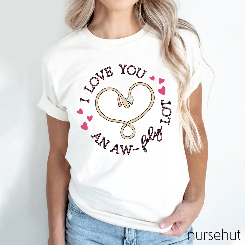 I Like You A Lot Nurse T-Shirt