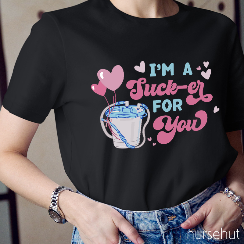 I'm A Sucker For You Nurse T-Shirt