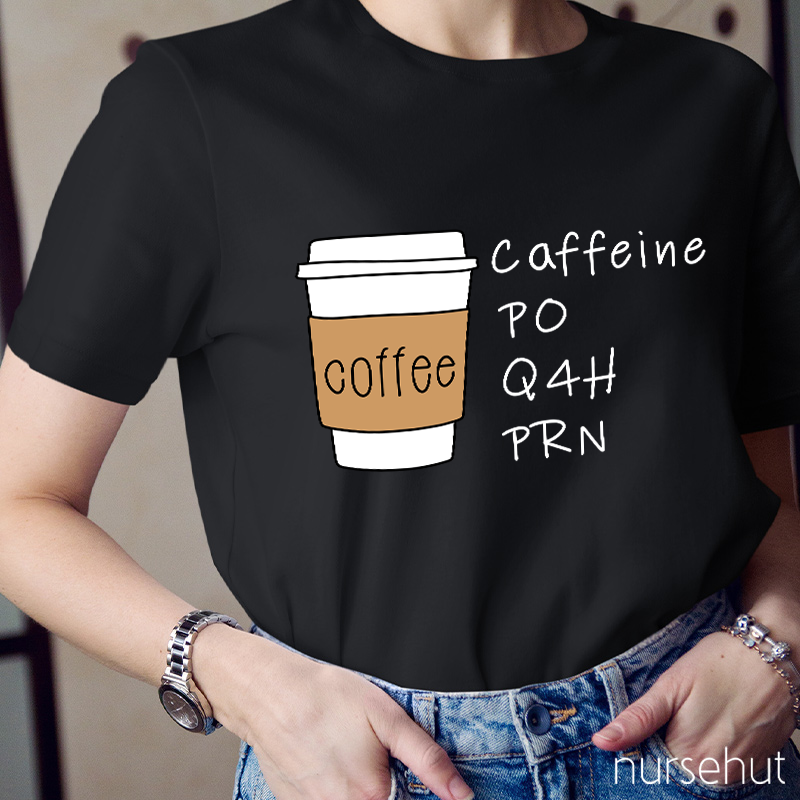 Coffee Ciffeine Po Q4h Prn T-Shirt