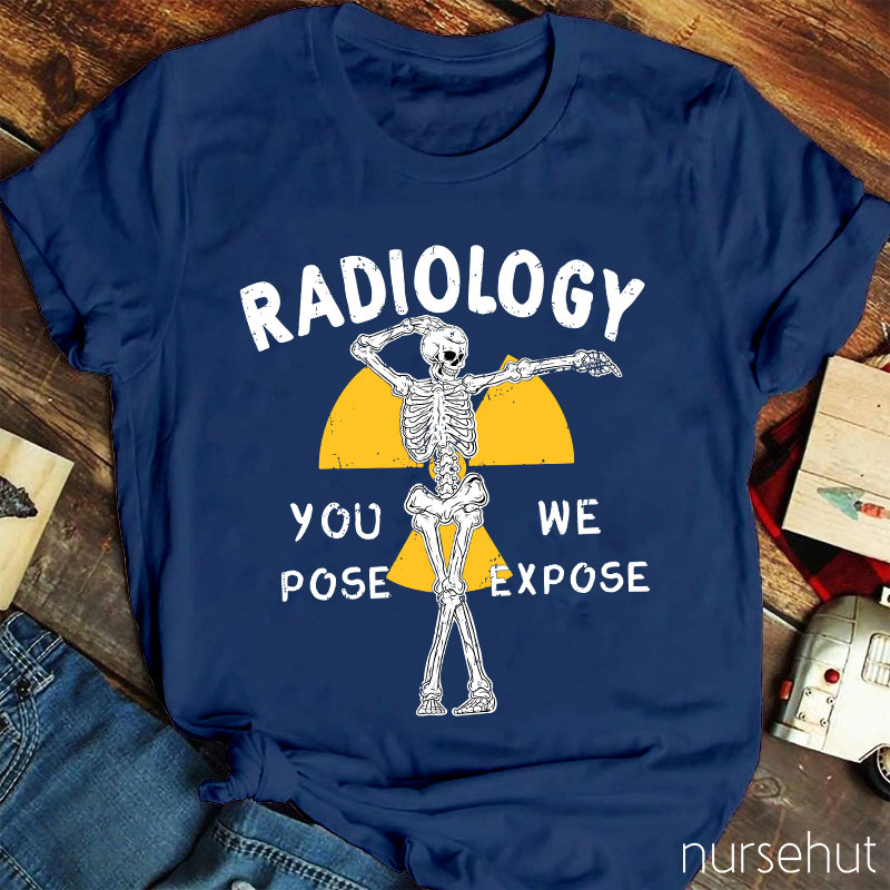 Skeleton Posing You Pose We Expose Radiology Nurse T-Shirt