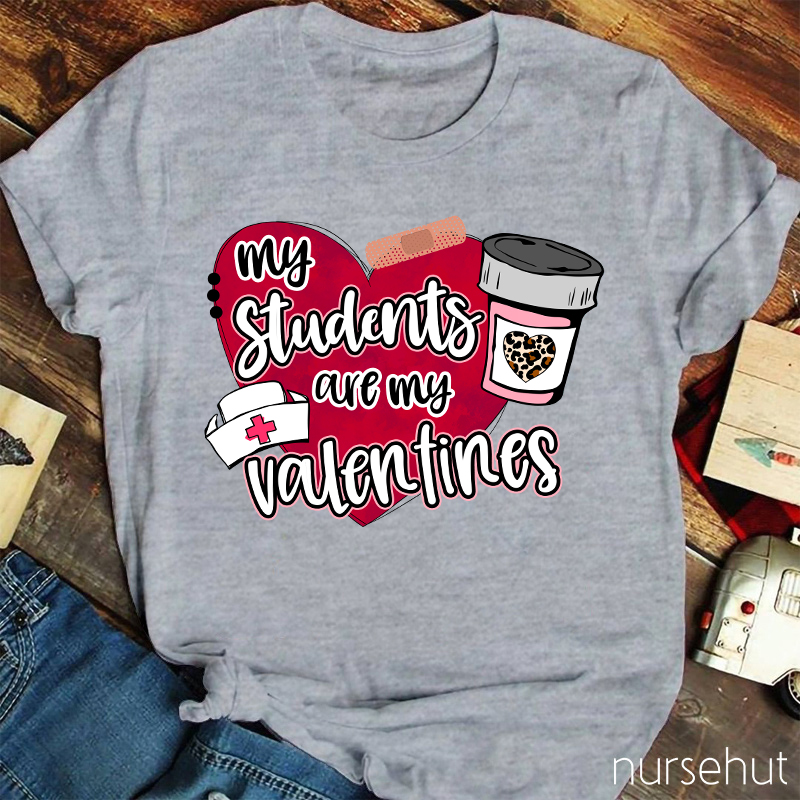 My Students Are My Valentines Nurse T-Shirt