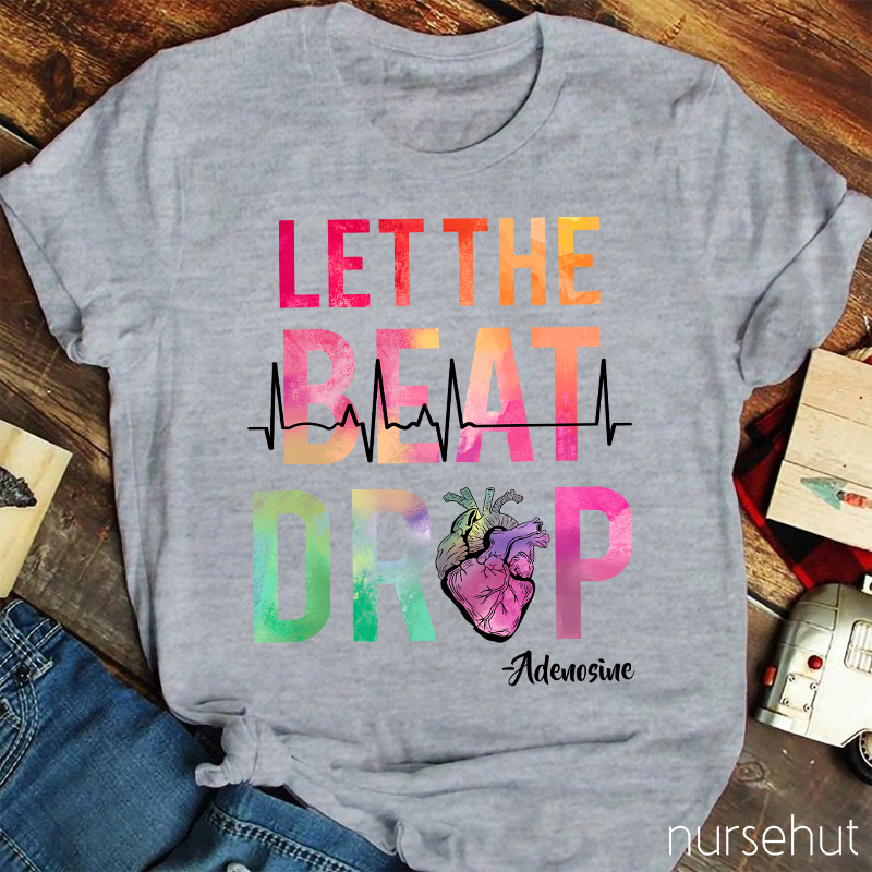 Let The Beat Drop Heart Nurse T-Shirt