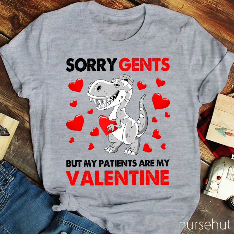 Sorry Gents But My Patients Are My Valentine Nurse T-Shirt
