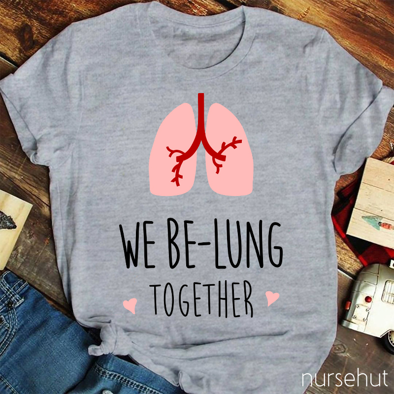 We Be-Lung Together Nurse T-Shirt