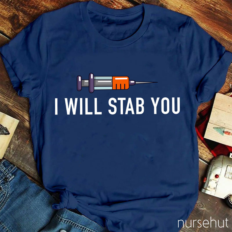 I Will Stab You Nurse T-Shirt