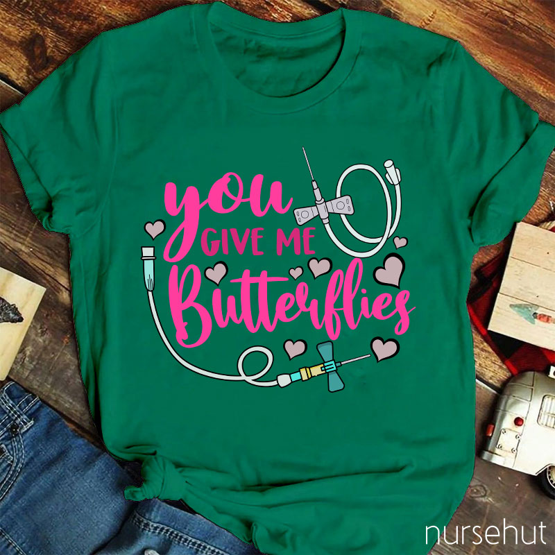 You Give Me Butterflies Nurse T-Shirt