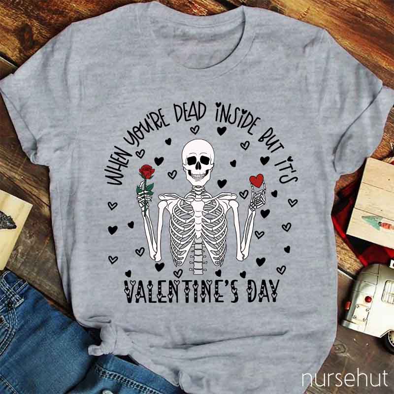 When You're Dead Inside But It's Valentine's Day Nurse T-Shirt