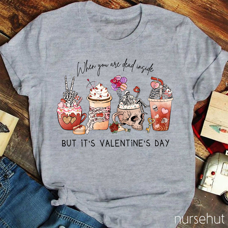 When You Are Dead Inside But It's Valentine's Day Nurse T-Shirt