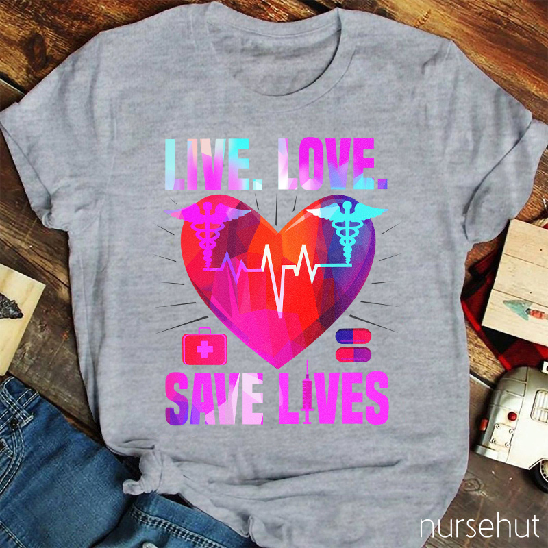Live Love Save Lives Nurse T-Shirt