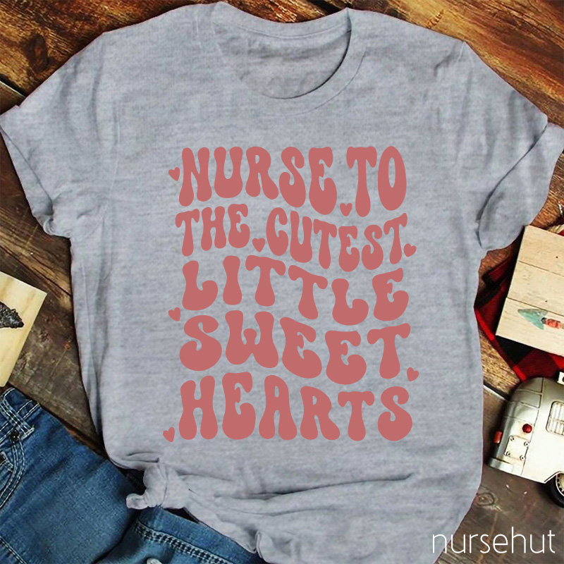 Nurse To The Cutest Little Sweet Hearts Nurse T-Shirt