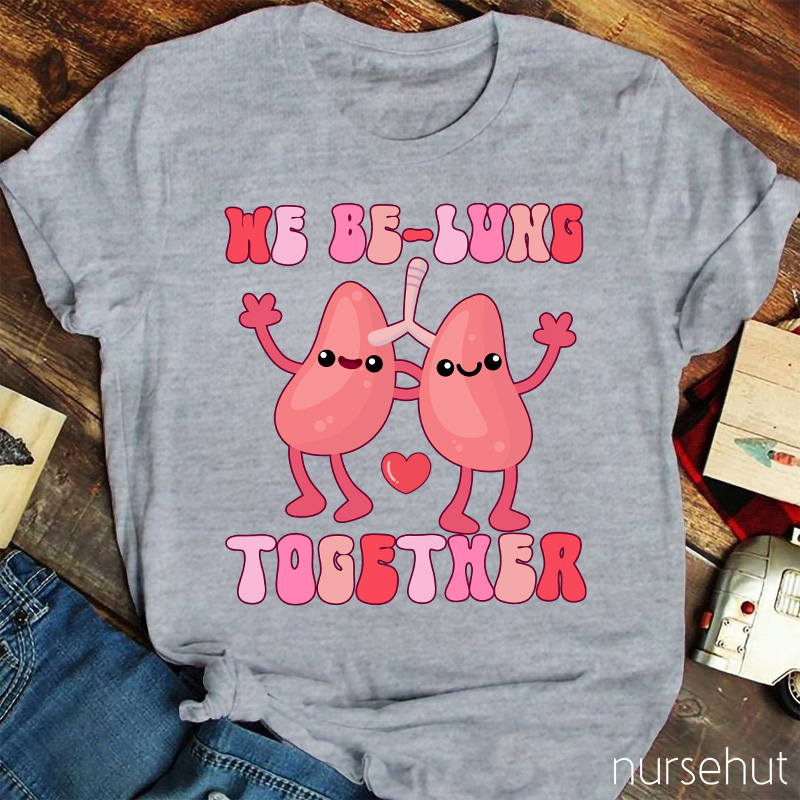 We Be-Lung Together Nurse T-Shirt