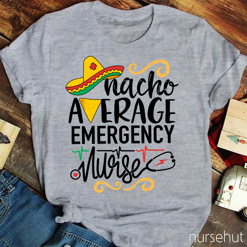 Nacho Average Emergency Nurse T-Shirt