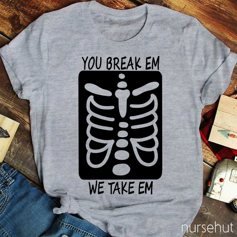 You Break Em We Take Em Skeleton Nurse T-Shirt