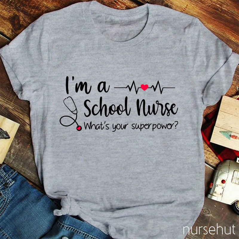 I'm A School Nurse What's Your Superpower Nurse T-Shirt