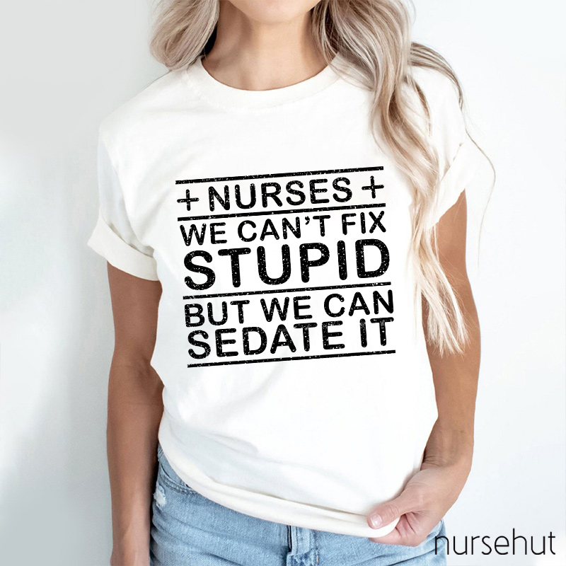 We Can't Fix Stupid But We Can Sedate It T-Shirt
