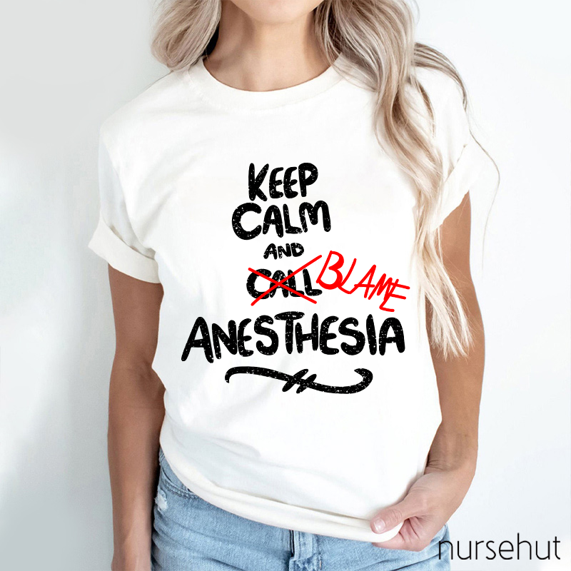 Keep Calm And Call Anesthesia T-Shirt