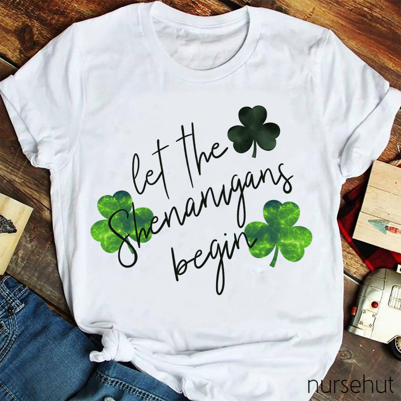 Let The Shenanigans Begin Clovers Nurse T-Shirt