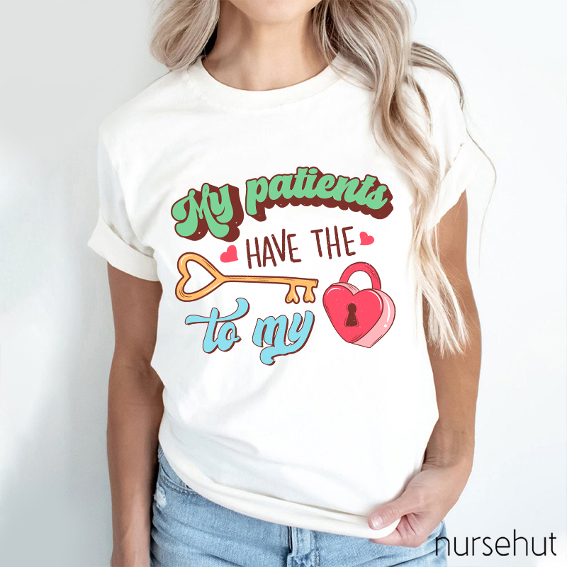 My Patients Have The Key To My Heart Nurse T-Shirt