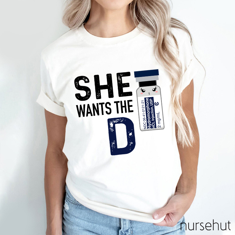 She Wants The D Nurse T-Shirt