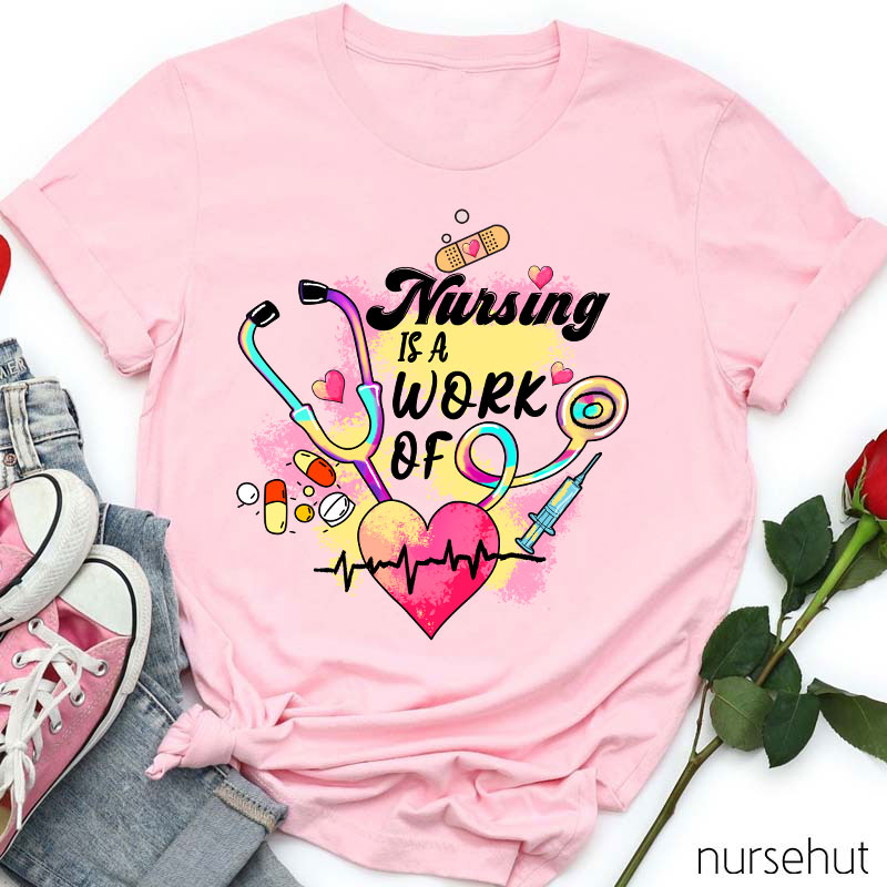 Nursing Is A Work Of Heart Nurse T-Shirt