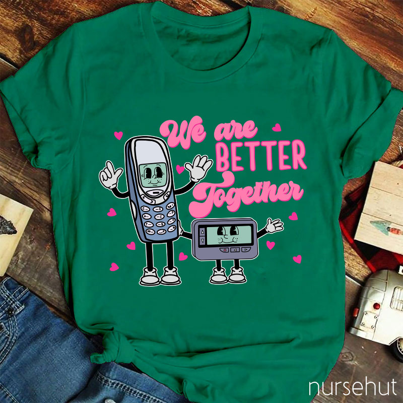 We Are Better Together Nurse T-Shirt