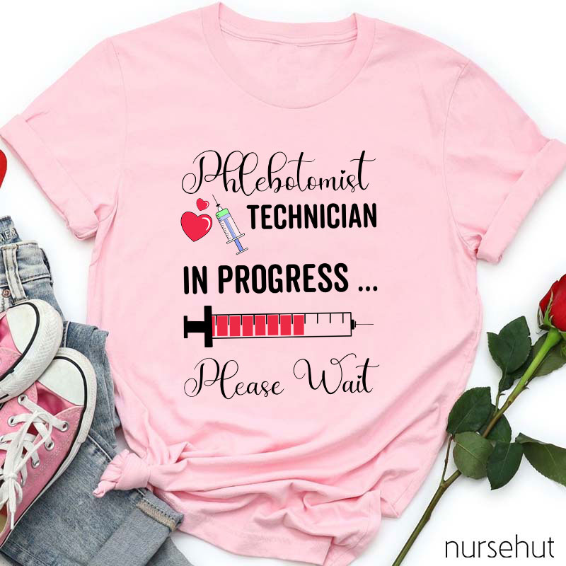 Phlebotomist Technician In Progress Please Wait Nurse T-Shirt