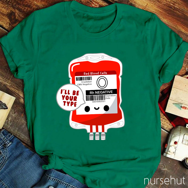 I'll Be Your Type Nurse T-Shirt
