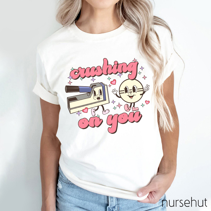 Crushing On You Nurse T-Shirt