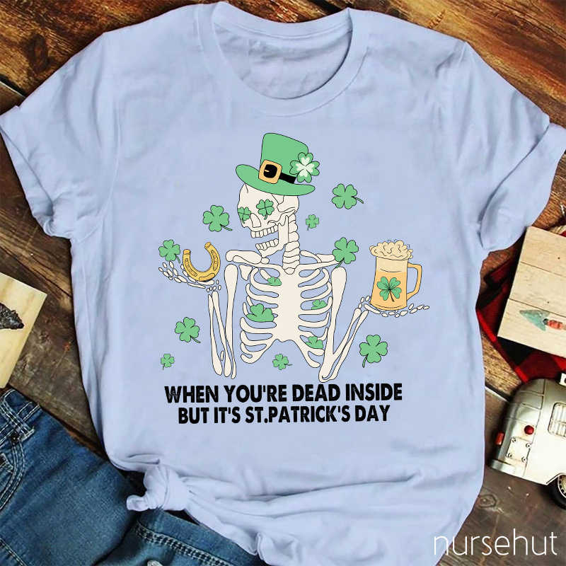 When You're Dead Inside But It's St. Patrick's Day Nurse T-Shirt