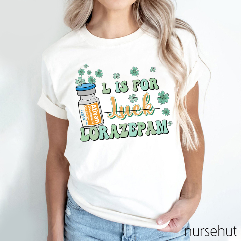 L Is For Lorazepam Not Luck Nurse T-Shirt