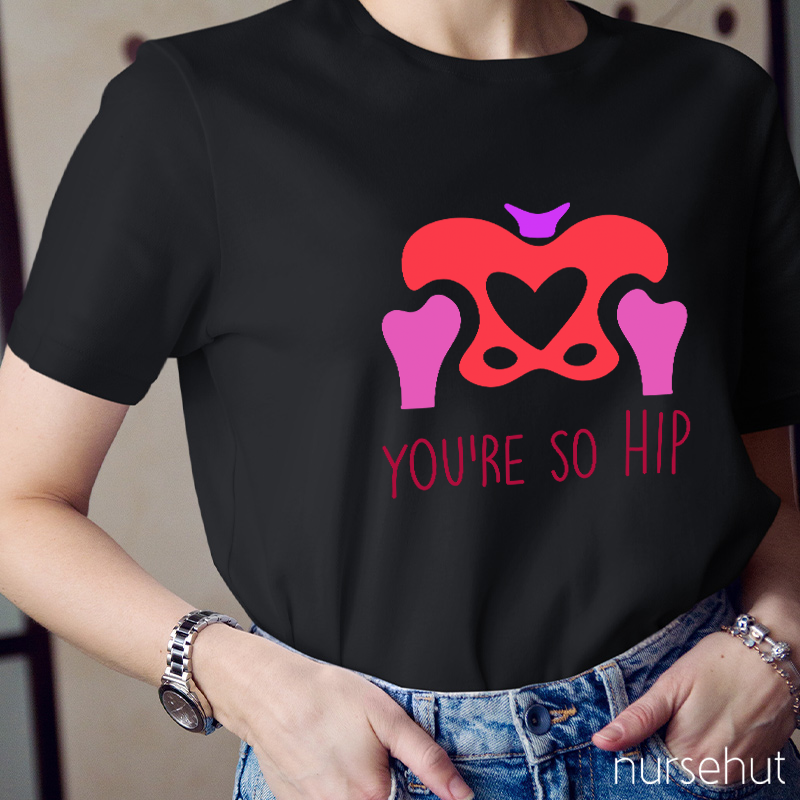 You're So Hip Nurse T-Shirt