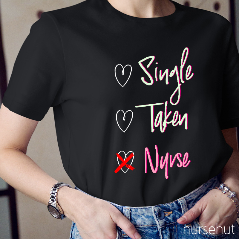 Nurse Not Single Or Taken Nurse T-Shirt