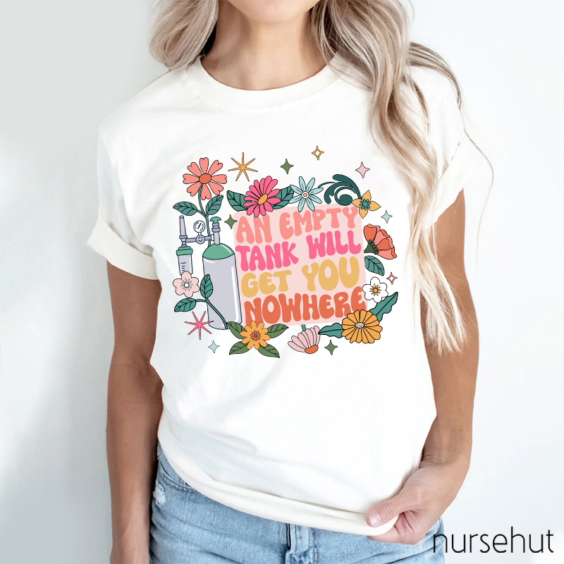 An Empty Tank Will Get You Nowhere Nurse T-Shirt