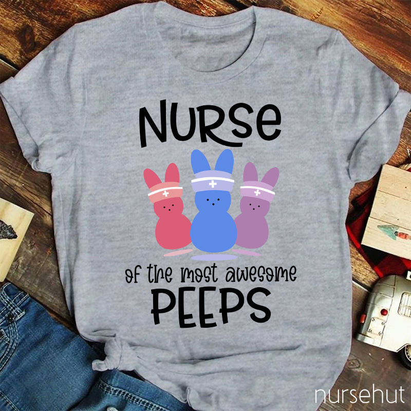Nurse Of The Most Awesome Peeps Nurse T-Shirt