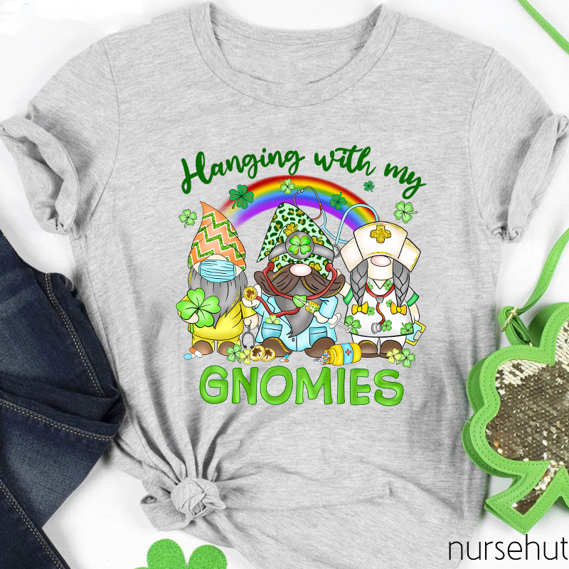 Hanging With My Gnomies Nurse T-Shirt