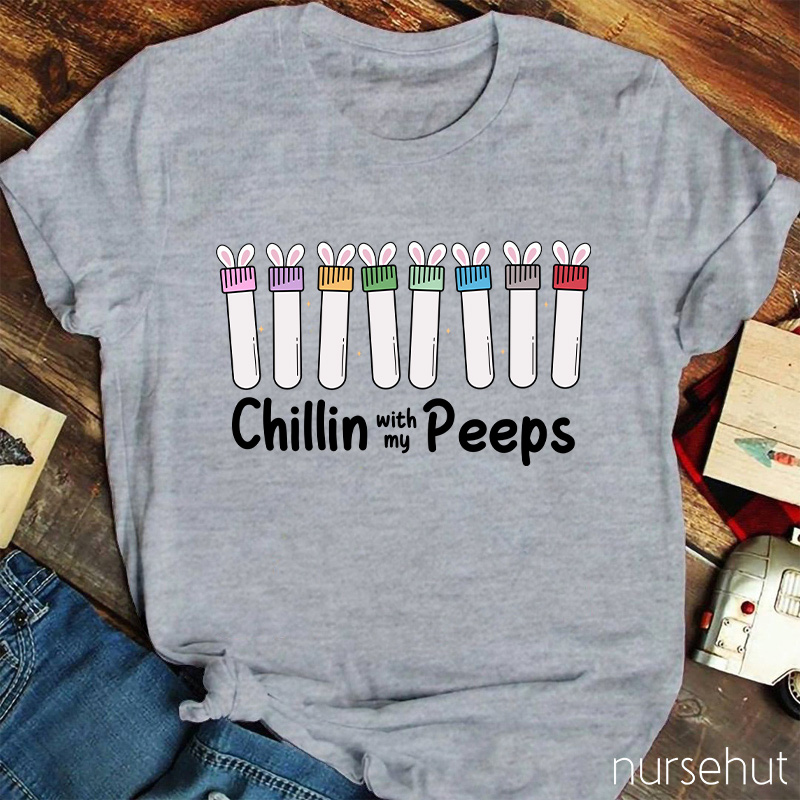 Chilling With My Peeps Nurse T-Shirt
