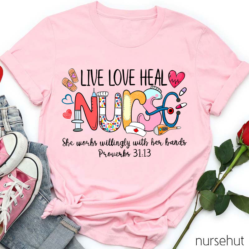 Live Love Heal Nurse Proverbs Nurse T-Shirt