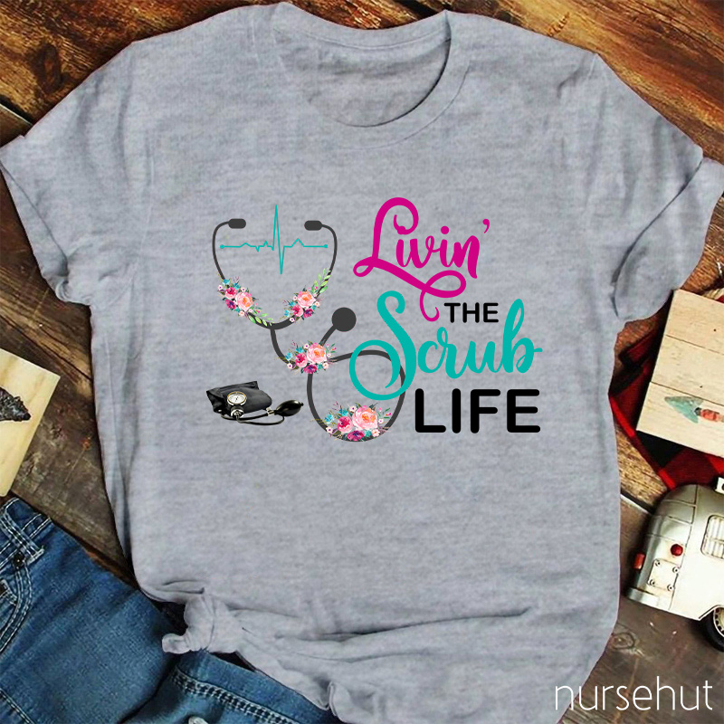 Livin' The Scrub Life Nurse T-Shirt